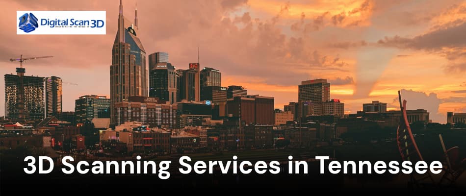 3D Scanning Services in Tennessee | Digital Scan 3D