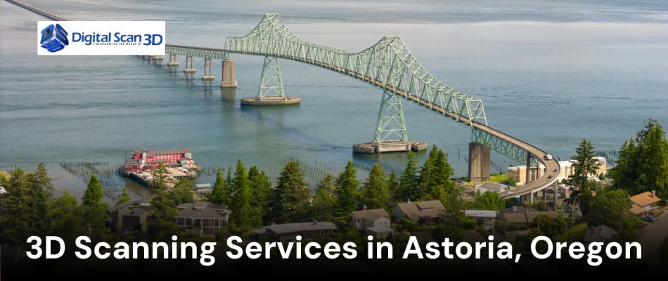 3D Scanning Services in Astoria, Oregon