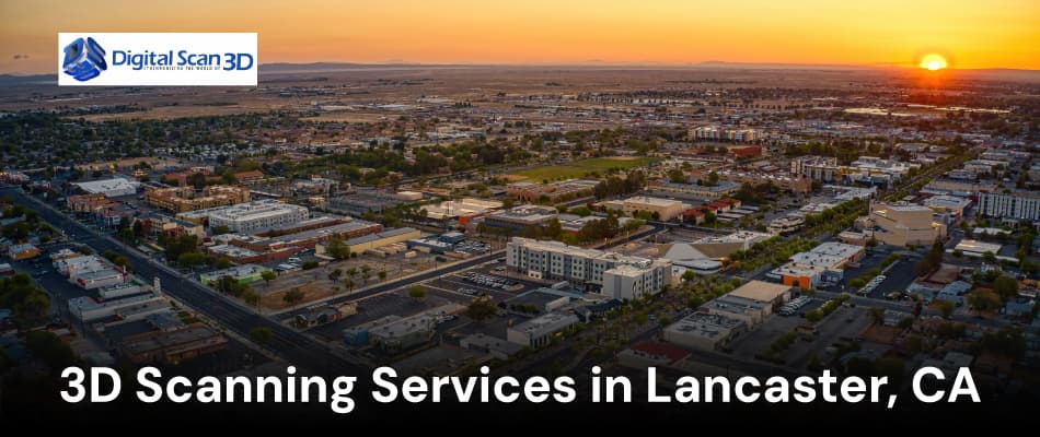 3D Scanning Services in Lancaster, CA