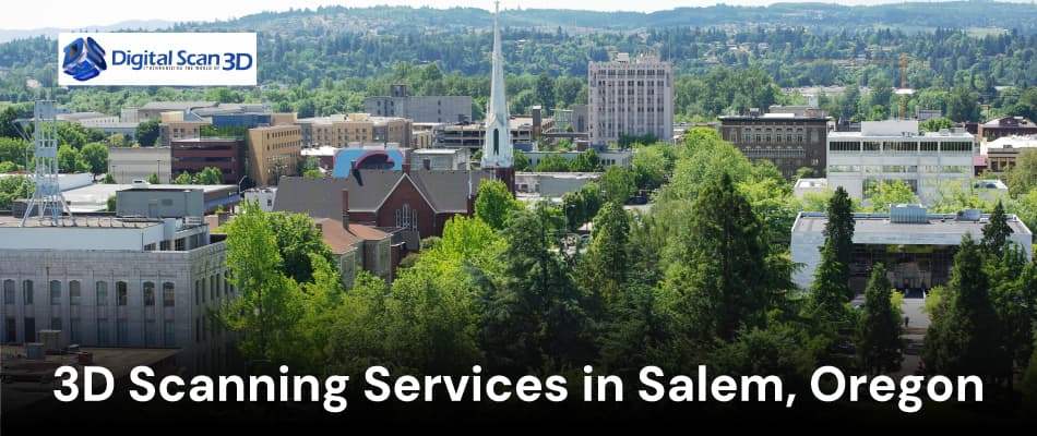 3D Scanning Services in Salem, Oregon