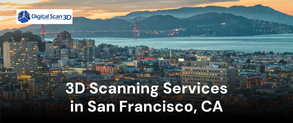 3D Scanning Services in San Francisco, CA | Digital Scan 3D