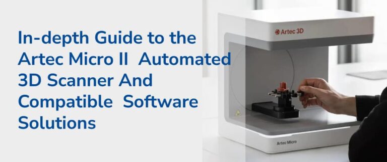 In-depth Guide for Artec Micro II Automated 3D Scanner - Digital Scan ...