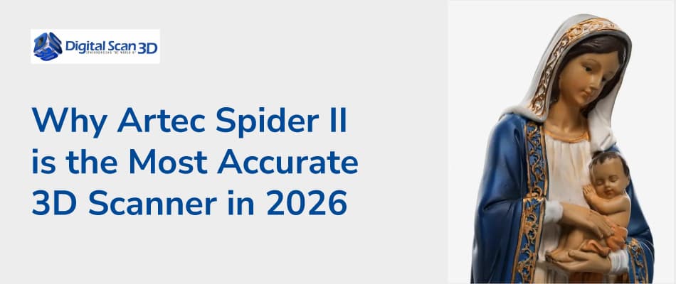 Why Artec Spider II is the Most Accurate 3D Scanner in 2026