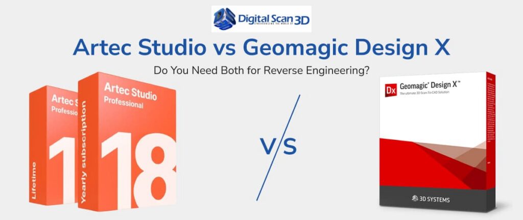 Artec Studio vs Geomagic Design X - Do You Need Both for Reverse Engineering?