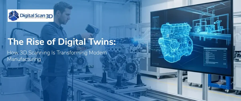 The Rise of Digital Twins: How 3D Scanning Is Transforming Modern Manufacturing